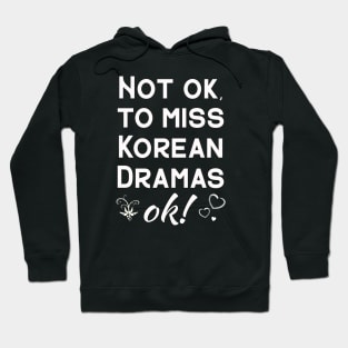 Not Ok, to miss Korean Dramas.  OK!  with hearts Hoodie